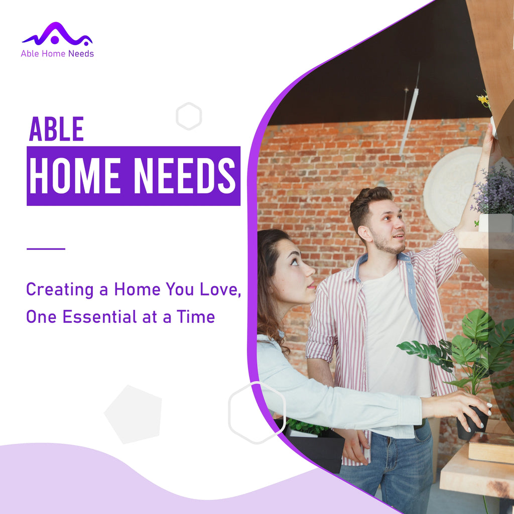 Able Home Needs: Creating a Home You Love, One Essential at a Time